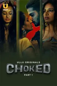 Choked (2023) S01 Part 1 Hindi ULLU Originals Complete WEB Series 480p | 720p | 1080p WEB-DL Choked (2023) S01 Part 1 Hindi ULLU Originals Complete WEB Series 480p | 720p | 1080p WEB-DL
