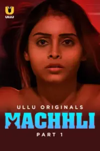 Machhli (2024) S01 Part 1 Hindi ULLU Originals Complete WEB Series 720p | 1080p WEB-DL Machhli (2024) S01 Part 1 Hindi ULLU Originals Complete WEB Series 720p | 1080p WEB-DL