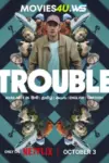 Trouble (2024) WEB-DL Multi Audio Full Movie 480p | 720p | 1080p